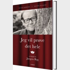 Jeg Vil Pr�ve Det Hele - En Biografi Om J�rgen Ryg - Peter Borberg - Bog