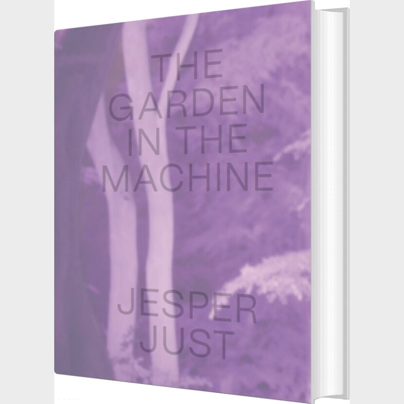Jesper Just - The Garden In The Machine - Pernille Taagaard Dinesen - English Book