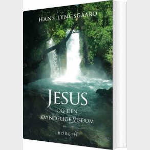 Jesus Og Den Kvindelige Visdom - Hans Lyngsgaard - Bog