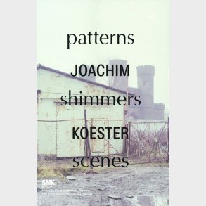 Joachim Koester. Patterns Shimmers Scenes - Joachim Koester - English Book