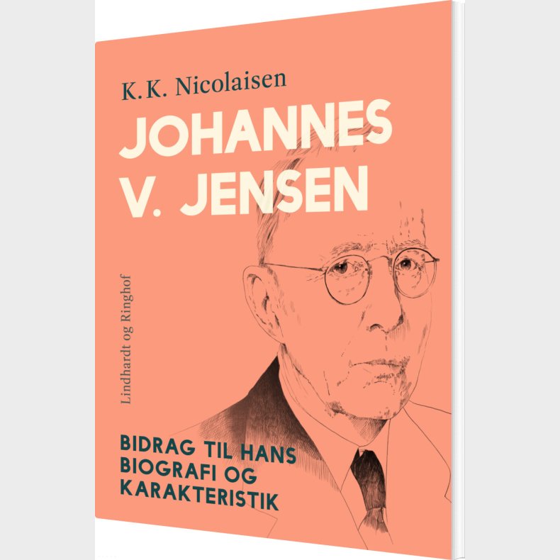 Johannes V. Jensen. Bidrag Til Hans Biografi Og Karakteristik - K.k. Nicolaisen - Bog