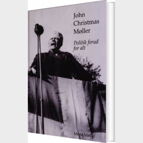 John Christmas M�ller - Politik Forud For Alt - Mette M�ller - Bog
