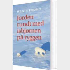 Jorden Rundt Med Isbj�rnen P� Ryggen - Ben Strong - Bog