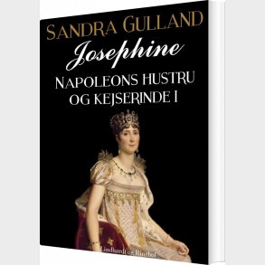 Josephine: Napoleons Hustru Og Kejserinde I - Sandra Gulland - Bog