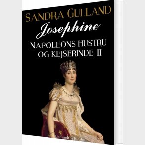 Josephine: Napoleons Hustru Og Kejserinde Iii - Sandra Gulland - Bog