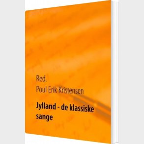 Jylland De Klassiske Sange - Poul Erik Kristensen - Bog