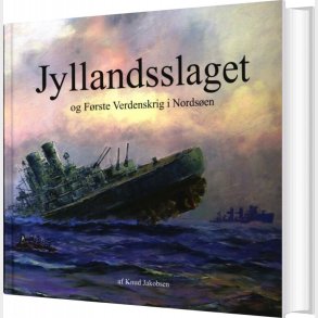 Jyllandsslaget Og F�rste Verdenskrig I Nords�en - Knud Jakobsen - Bog