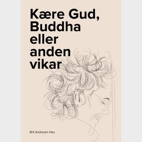 K�re Gud, Buddha Eller Anden Vikar - Brit Andresen Hau - Bog