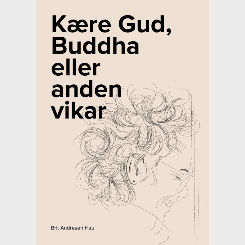 K�re Gud, Buddha Eller Anden Vikar - Brit Andresen Hau - Bog