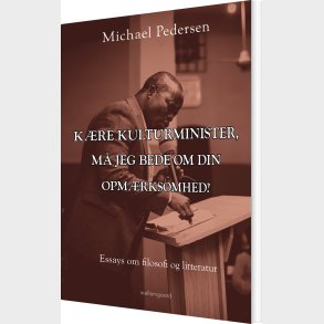 K�re Kulturminister, M� Jeg Bede Om Din Opm�rksomhed? - Michael Pedersen - Bog