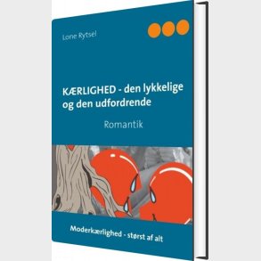 K�rlighed - Den Lykkelige Og Den Udfordrende - Lone Rytsel - Bog