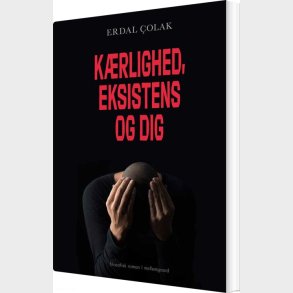 K�rlighed, Eksistens Og Dig - Erdal �olak - Bog