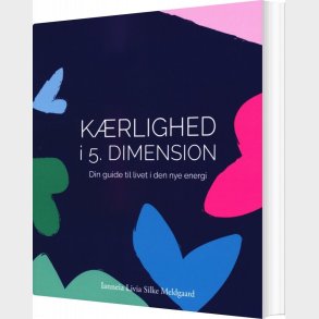 K�rlighed I 5. Dimension - Ianneia Livia Silke Meldgaard - Bog