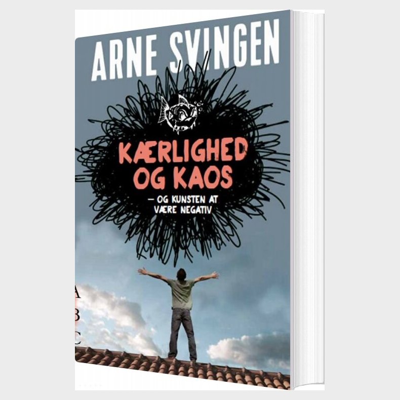 K�rlighed Og Kaos - Og Kunsten At V�re Negativ - Arne Svingen - Bog