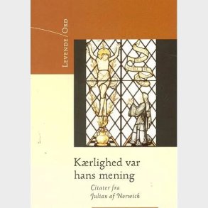 K�rlighed Var Hans Mening - Julian Af Norwich - Bog