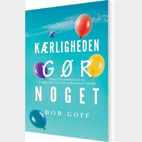 K�rligheden G�r Noget! - Bob Goff - Bog