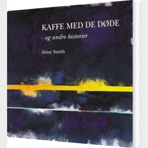 Kaffe Med De D�de - Og Andre Historier - Stine Smith - Bog