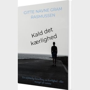Kald Det K�rlighed - Gitte Navne Gram Rasmussen - Bog