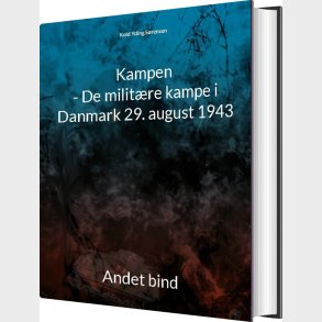 Kampen - De Milit�re Kampe I Danmark 29. August 1943 - Keld S�rensen - Bog