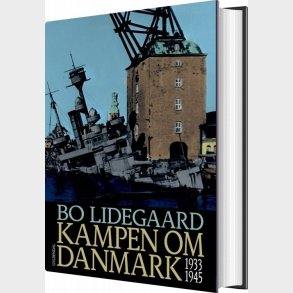Kampen Om Danmark 1933-1945 - Bo Lidegaard - Bog