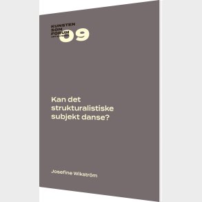 Kan Det Strukturalistiske Subjekt Danse? - Josefine Wikstr�m - Bog