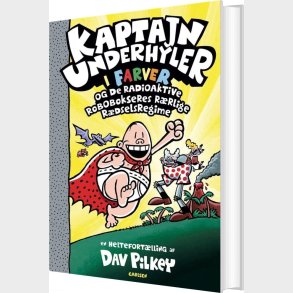 Kaptajn Underhyler I Farver 10 - Og De Radioaktive Robobokseres R�rlige R�dselsregime - Dav Pilkey - Bog