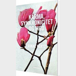 Karma, Synkronicitet Og Mod - Rikke Hertz - Bog