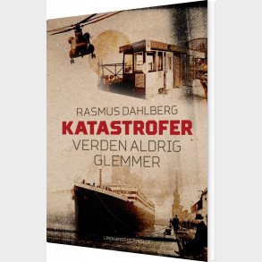 Katastrofer Verden Aldrig Glemmer - Rasmus Dahlberg - Bog