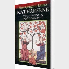 Katharerne, Trubadurerne Og Gralstraditionen - Hans-j�rgen H�in�s - Bog