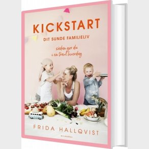 Kickstart Dit Sunde Familieliv - Frida Hallqvist - Bog