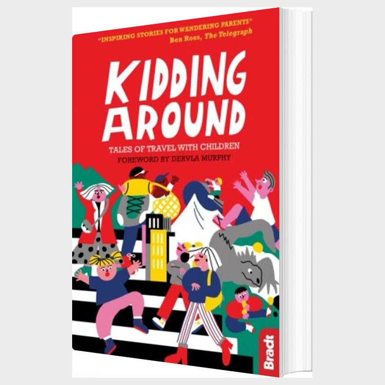 Bradt - Kidding Around: Tales Of Travel With Children - Murphy Dervla - English Book