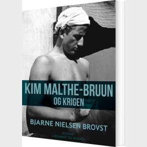 Kim Malthe-bruun Og Krigen - Bjarne Nielsen Brovst - Bog