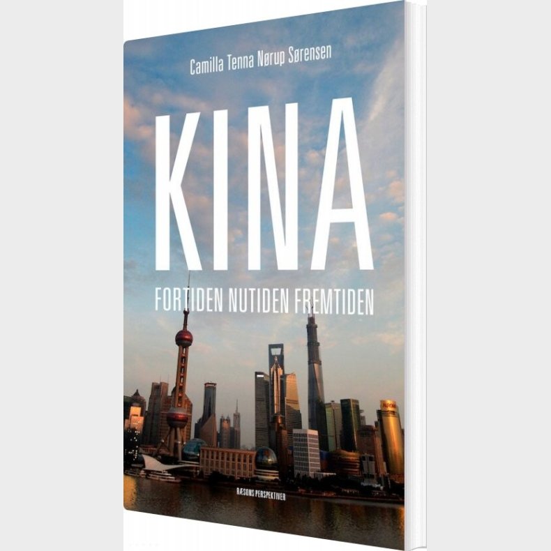 Kina - Fortiden, Nutiden, Fremtiden - Camilla Tenna N�rup S�rensen - Bog