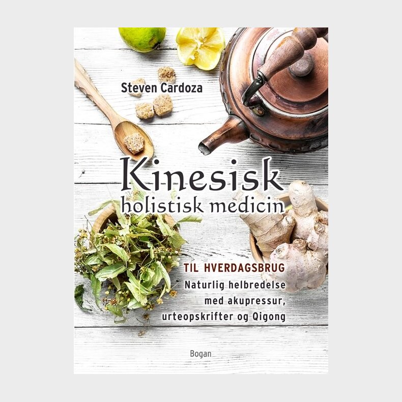 Kinesisk Holistisk Medicin Til Hverdagsbrug - Steven Cardoza - Bog