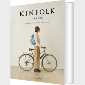 Kinfolk Travel: Slower Ways To See The World - John Burns - English Book