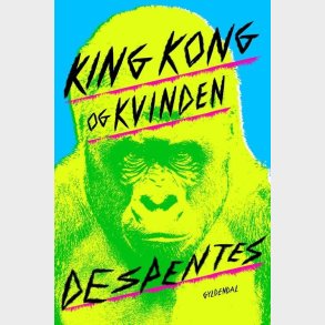 King Kong Og Kvinden - Virginie Despentes - Bog