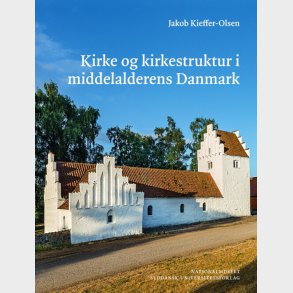 Kirke Og Kirkestruktur I Middelalderens Danmark - Jakob Kieffer-olsen - Bog