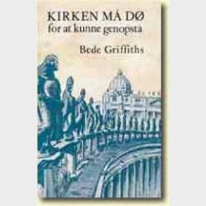 Kirken M� D� For At Kunne Genopst� - Bede Griffiths - Bog