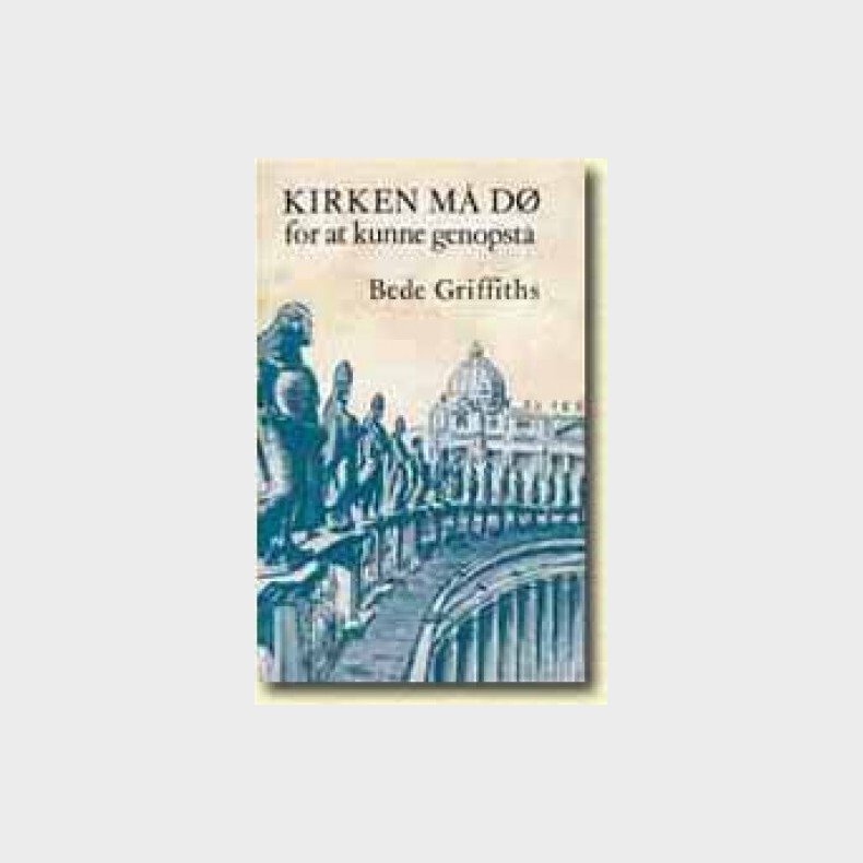 Kirken M� D� For At Kunne Genopst� - Bede Griffiths - Bog