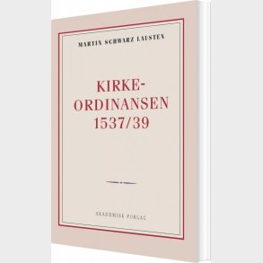 Kirkeordinansen 1537/39 - Martin Schwarz Lausten - Bog
