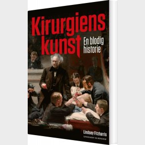 Kirurgiens Kunst - Lindsey Fitzharris - Bog