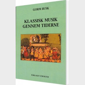 Klassisk Musik Gennem Tiderne - Gorm Busk - Bog