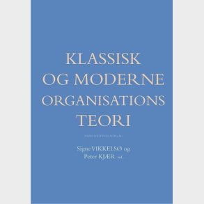 Klassisk Og Moderne Organisationsteori - Henrik Holt Larsen - Bog
