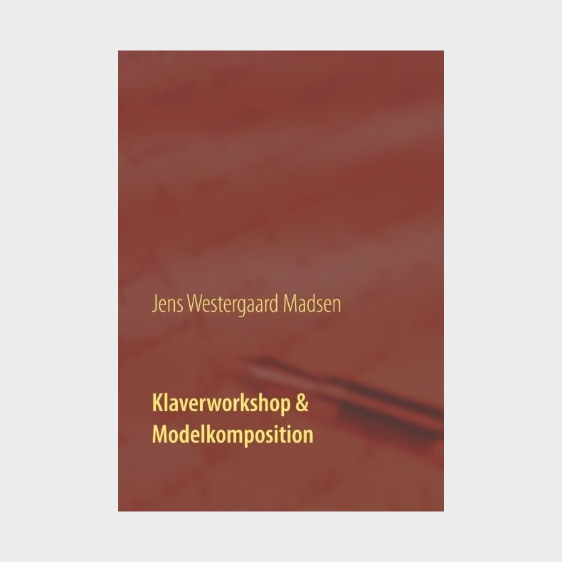 Klaverworkshop & Modelkomposition - Jens Westergaard Madsen - Bog