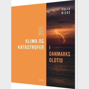 Klima Og Katastrofer I Danmarks Oldtid - Felix Riede - Bog