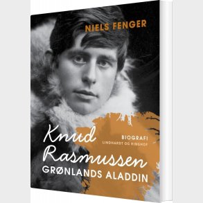 Knud Rasmussen. Gr�nlands Aladdin - Niels Fenger - Bog