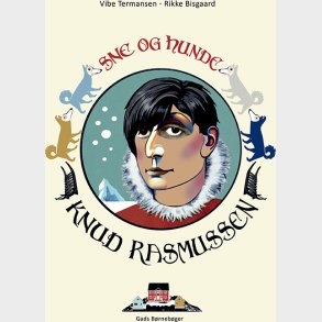 Knud Rasmussen - Sne Og Hunde - Vibe Termansen - Bog