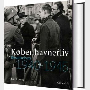 K�benhavnerliv - Bes�ttelsen 1940-1945 - K�re Lauring - Bog
