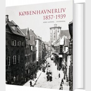 K�benhavnerliv 1857-1939 - K�re Lauring - Bog