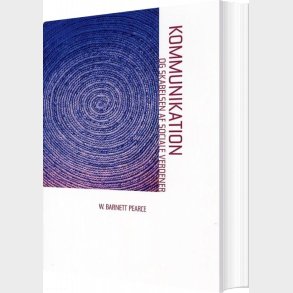 Kommunikation Og Skabelsen Af Sociale Verdener - W. Barnett Pearce - Bog